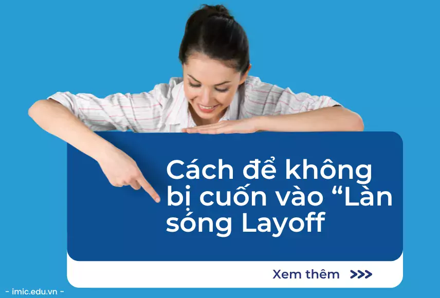Trang bị " Vũ khí" để không bị đào thải giữa làn sóng tinh giảm nhân sự và thời đại công nghệ số